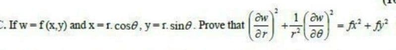 C. If w=f(x,y) and x = r. cose, y=r. sine. Prove that
aw
ar
+7 (2010) = fx² + fy²