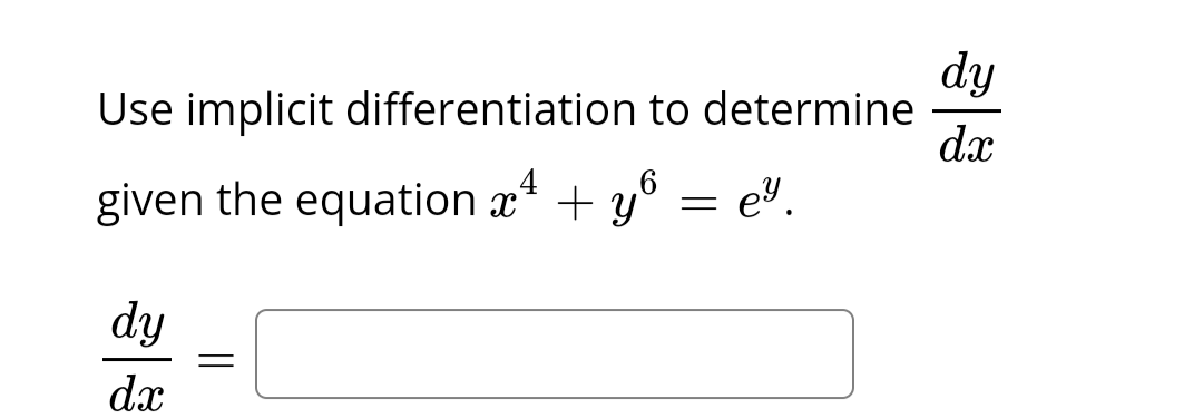 Use implicit differentiation to determine
given the equation x² + y = e.
dy
dx
=
dy
dx