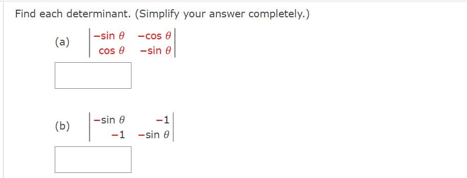 Find each determinant. (Simplify your answer completely.)
-sin 8
- cos 0
(a)
cos 8
-sin 0
(b)
-1
-1 -sin 0
-sin 0