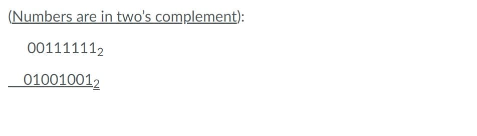 (Numbers are in two's complement):
001111112
010010012
