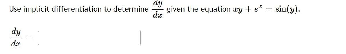 hp
given the equation xy + e“
sin(y).
Use implicit differentiation to determine
dx
dy
dx
||
