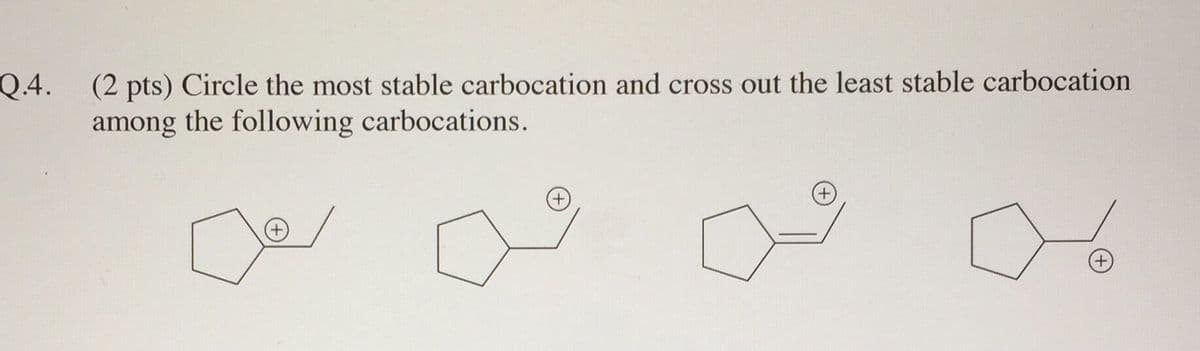 Q.4. (2 pts) Circle the most stable carbocation and cross out the least stable carbocation
among the following carbocations.
Del
