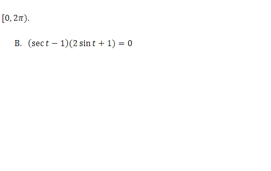 [0, 2π).
B. (sect 1) (2 sint + 1) = 0