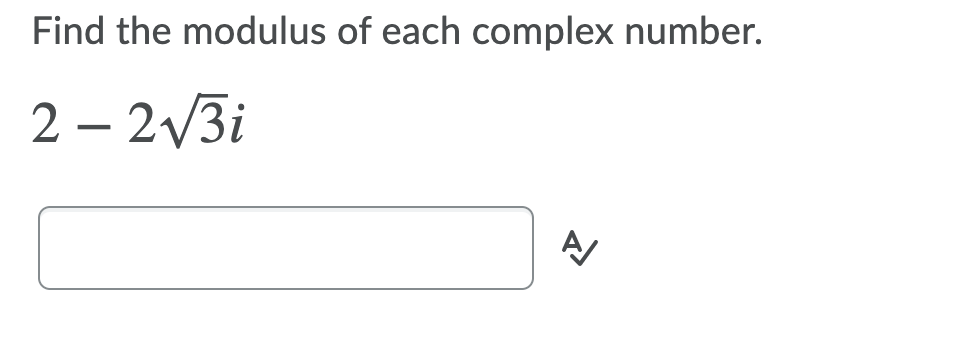 Find the modulus of each complex number.
2 – 2/3i
