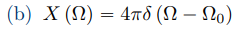 (b) Χ (Ω) = 4πδ (Ω - Ωο)
–