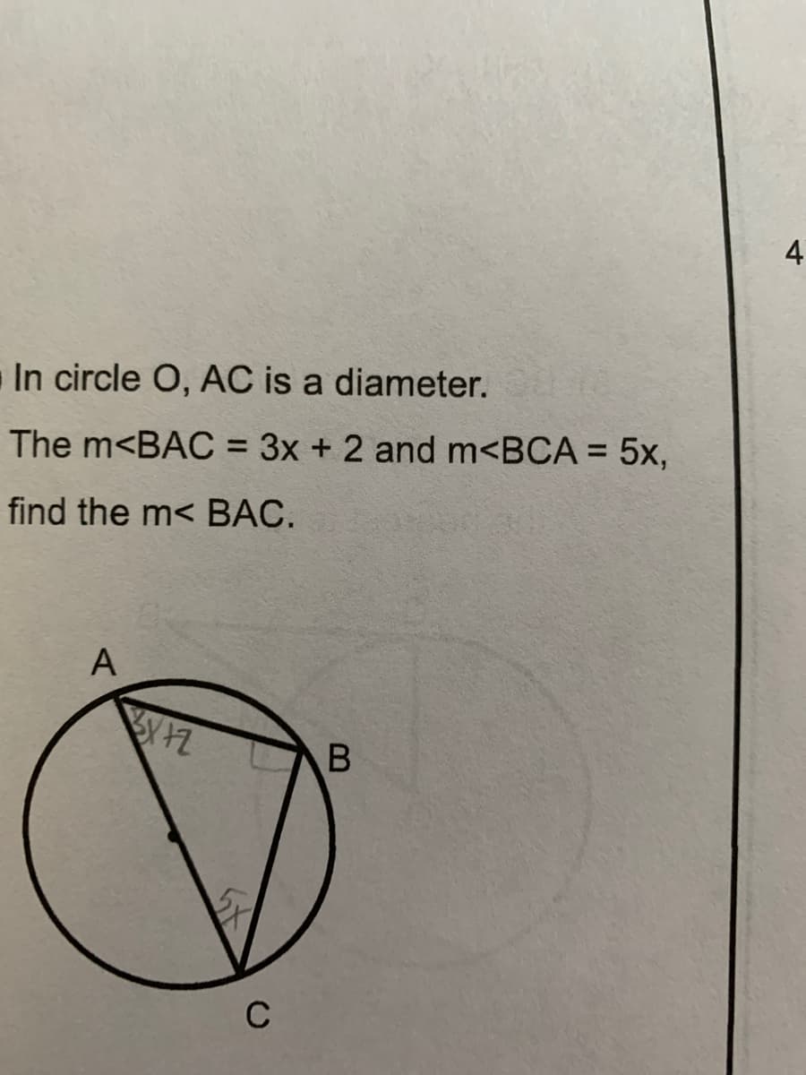 4
In circle O, AC is a diameter.
The m<BAC = 3x + 2 and m<BCA = 5x,
%3D
%3D
find the m< BAC.
A
C
