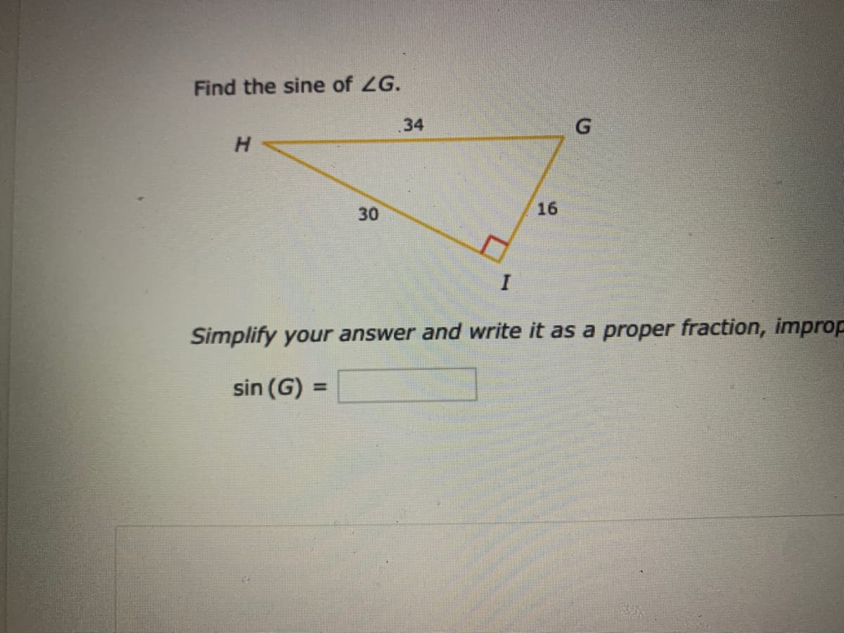 Find the sine of ZG.
34
H
16
Simplify your answer and write it as a proper fraction, improp
sin (G) :
%D
30
