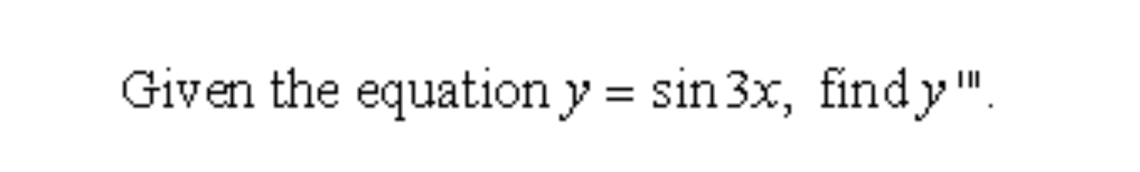 Given the equation y sin3x, find
