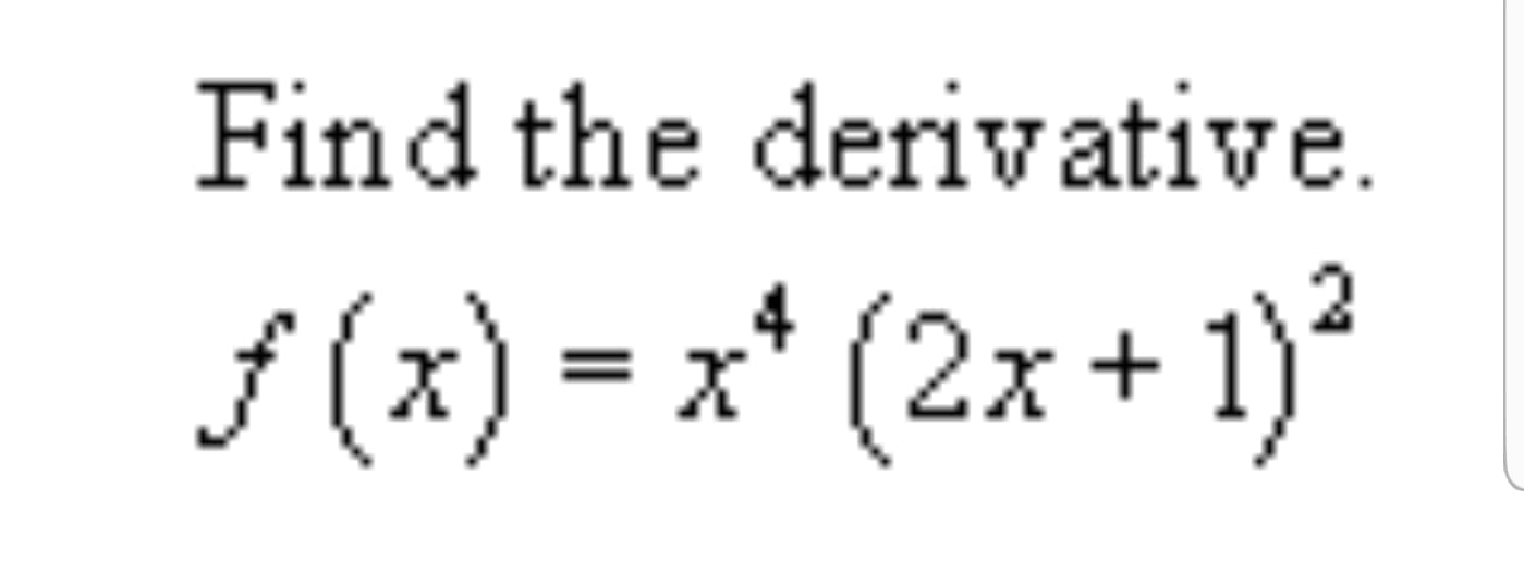 Find the derivative.
f(x)x (2x+1)
