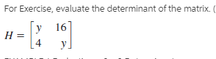 For Exercise, evaluate the determinant of the matrix. (
y
16]
Н3
y.
4
