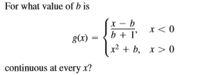 For what value of b is
X - b
b + l'
x< 0
8(1)
+ b, x> 0
continuous at every x?
