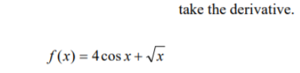 take the derivative.
f(x) = 4cos x + Vx
%3D

