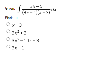 S
Зх-5
dx
(3х- 1)(х — 3)
Given:
Find: u
Ох-3
О 3x2 +3
3x2- 10х +3
Зх-1
