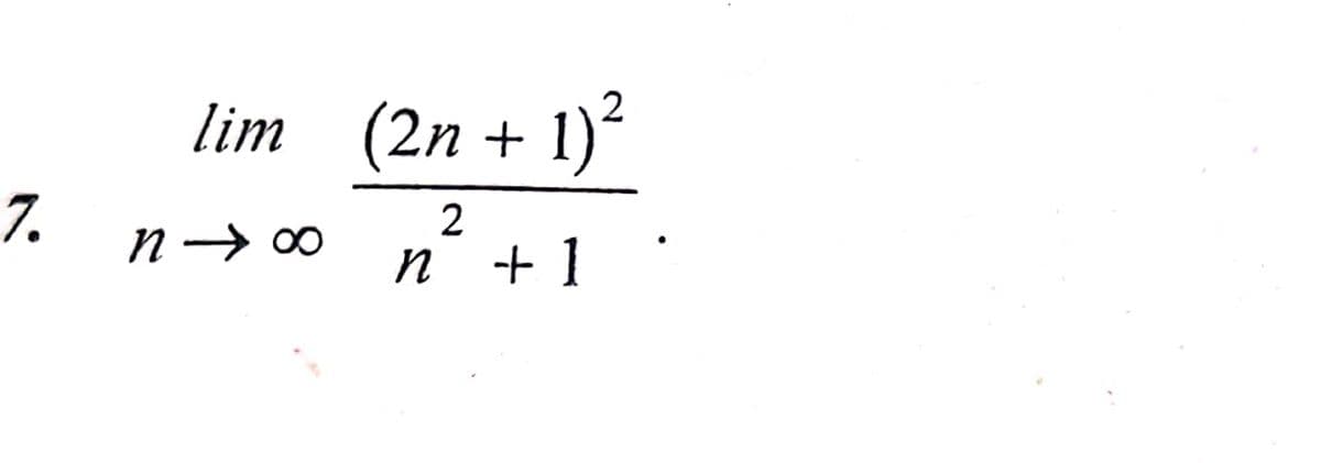 lim
(2n +
+ 1)²
7.
N → 00
n
+ 1
