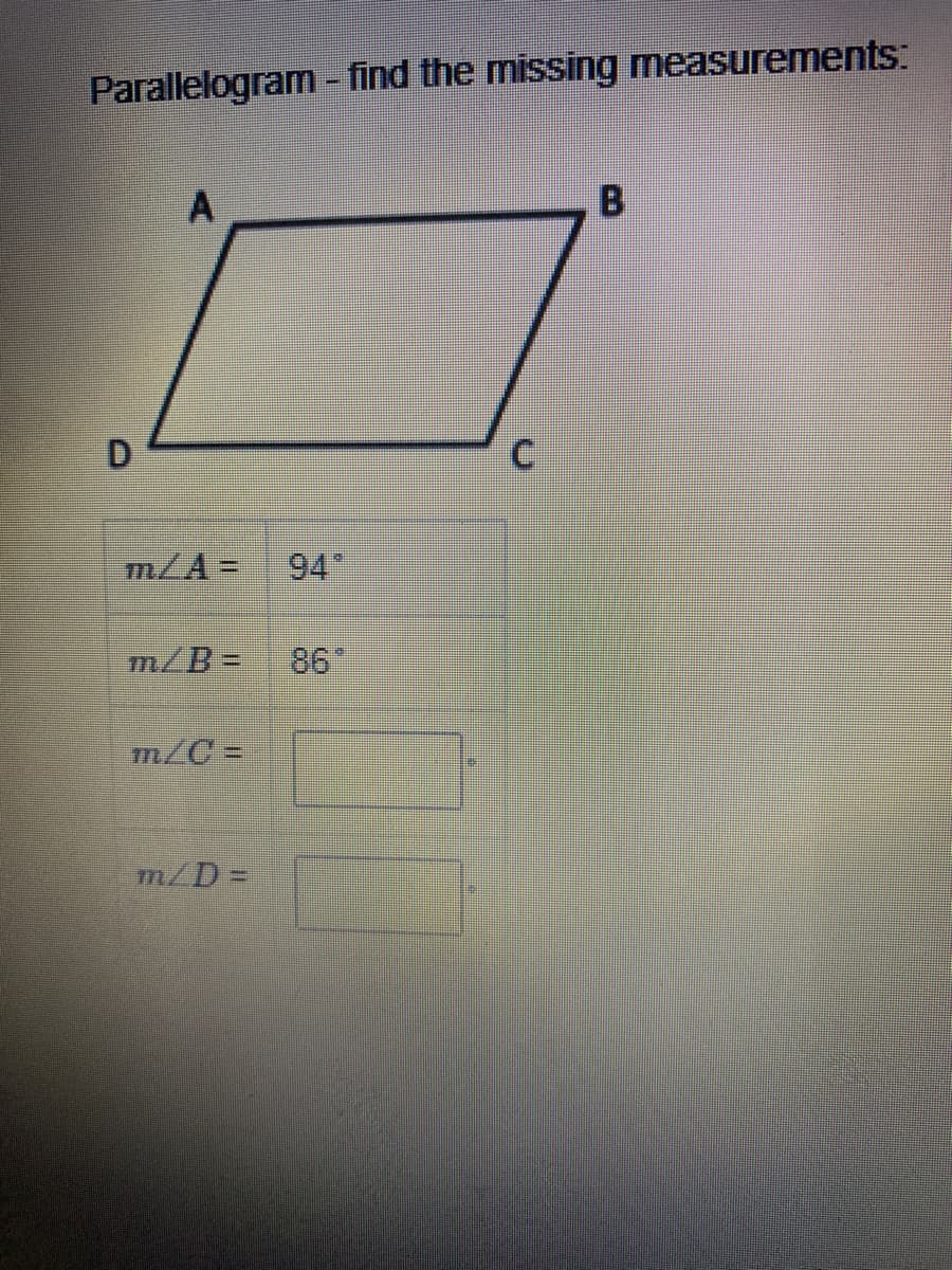 Parallelogram - find the missing measurements:
A.
B
mLA=
94
m/B=
86
m/C =
m/D%3D
