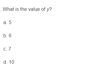 What is the value of y?
а. 5
b. 6
с. 7
d. 10
