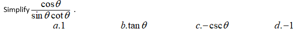 coso
Simplify -
sin O cot e
а.1
b.tan 0
c.-csc0
d.-1
