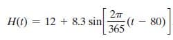 H(t) = 12 + 8.3 sin
365 - 80)
