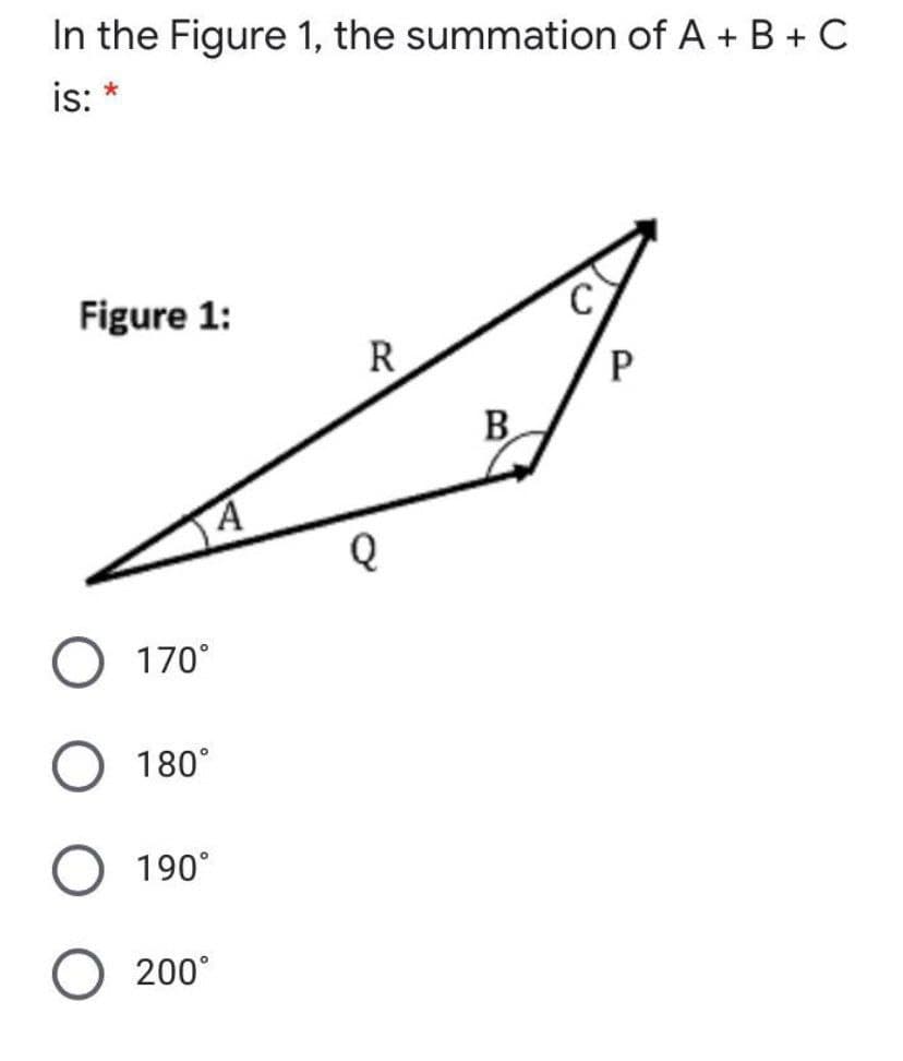 In the Figure 1, the summation of A + B + C
is:
Figure 1:
R
B
170°
180°
190°
200°

