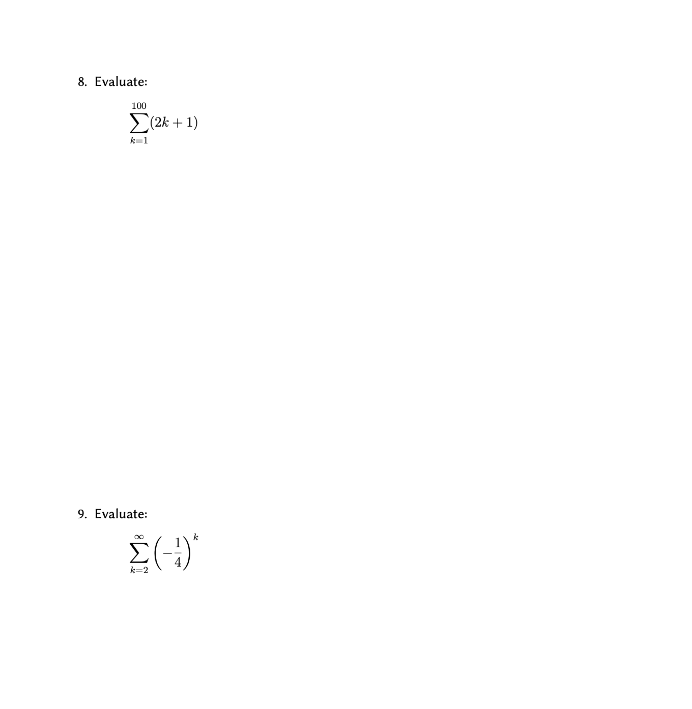8. Evaluate:
Σο
100
(2k + 1)
k=1
9. Evaluate:
Σ(,
k=2
