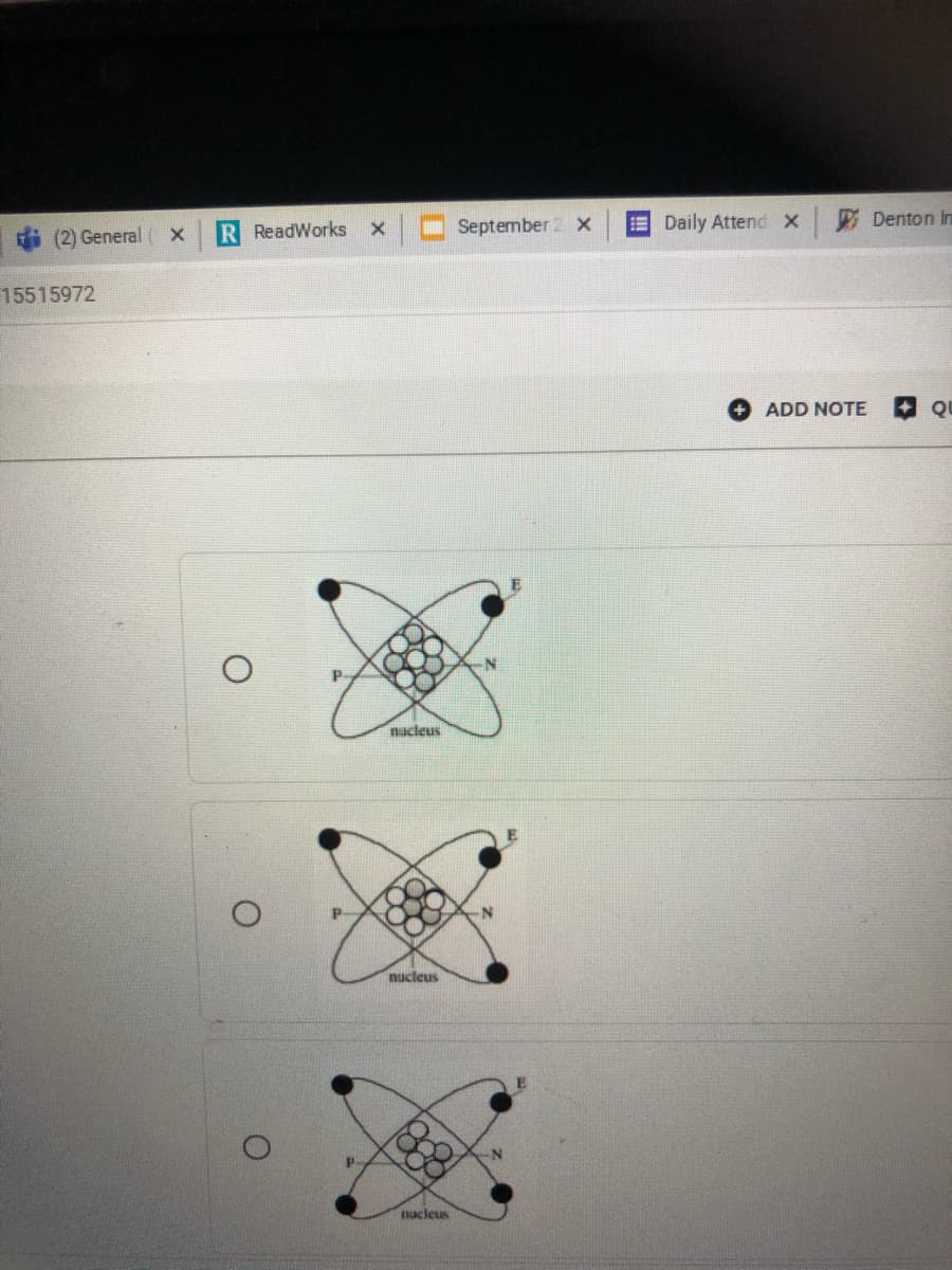 (2) General
R ReadWorks
September 2 x
E Daily Attend X
Denton In
15515972
+ ADD NOTE + QU
nucleus
nucleus
acleus
