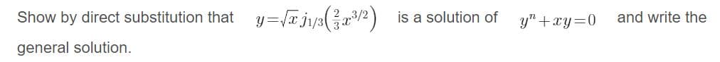 Show by direct substitution that
is a solution of
y" +xy=D0
and write the
general solution.
