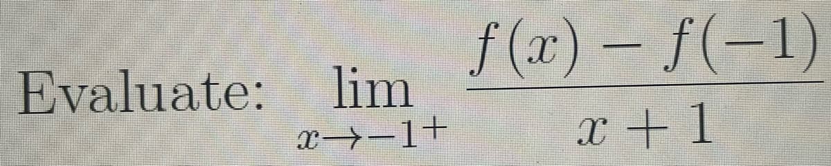 Evaluate: lim
X→−1+
f(x) = f(-1)
x+1