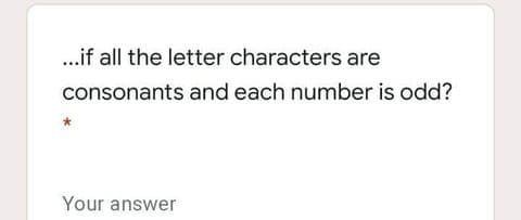 .if all the letter characters are
consonants and each number is odd?
Your answer
