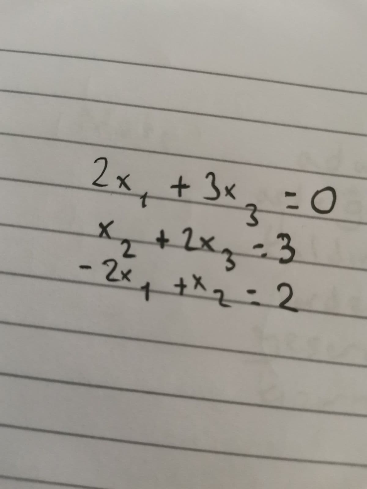 2x + 3x₂ = 0
t
2
x₂ + 2x₂ =3
- 2х1 +*2=2
