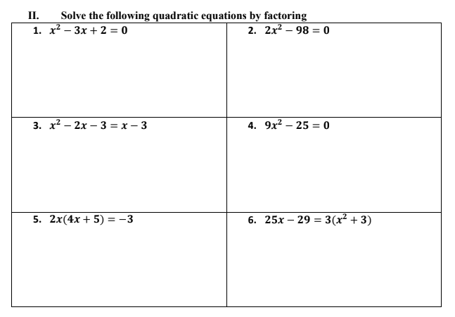 Solve the following quadratic equations by factoring
1. x? – 3x + 2 = 0
II.
2. 2x2 – 98 = 0
3. х2 — 2х — 3 - х — 3
4. 9x? – 25 = 0
|
5. 2x(4x + 5) = -3
6. 25х — 29 - 3(x2 + 3)
