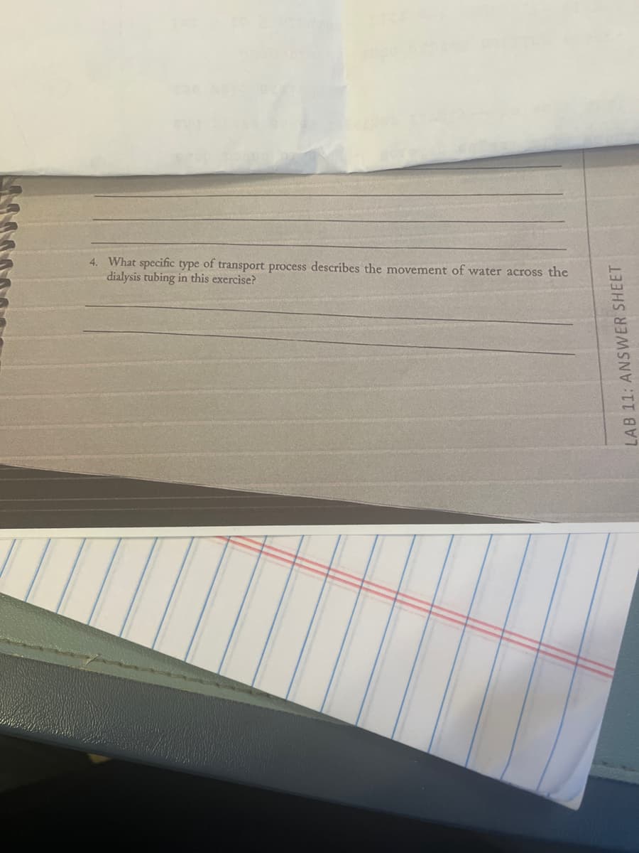 4. What specific type of transport process describes the movement of water across the
dialysis tubing in this exercise?
LAB 11: ANSWER SHEET