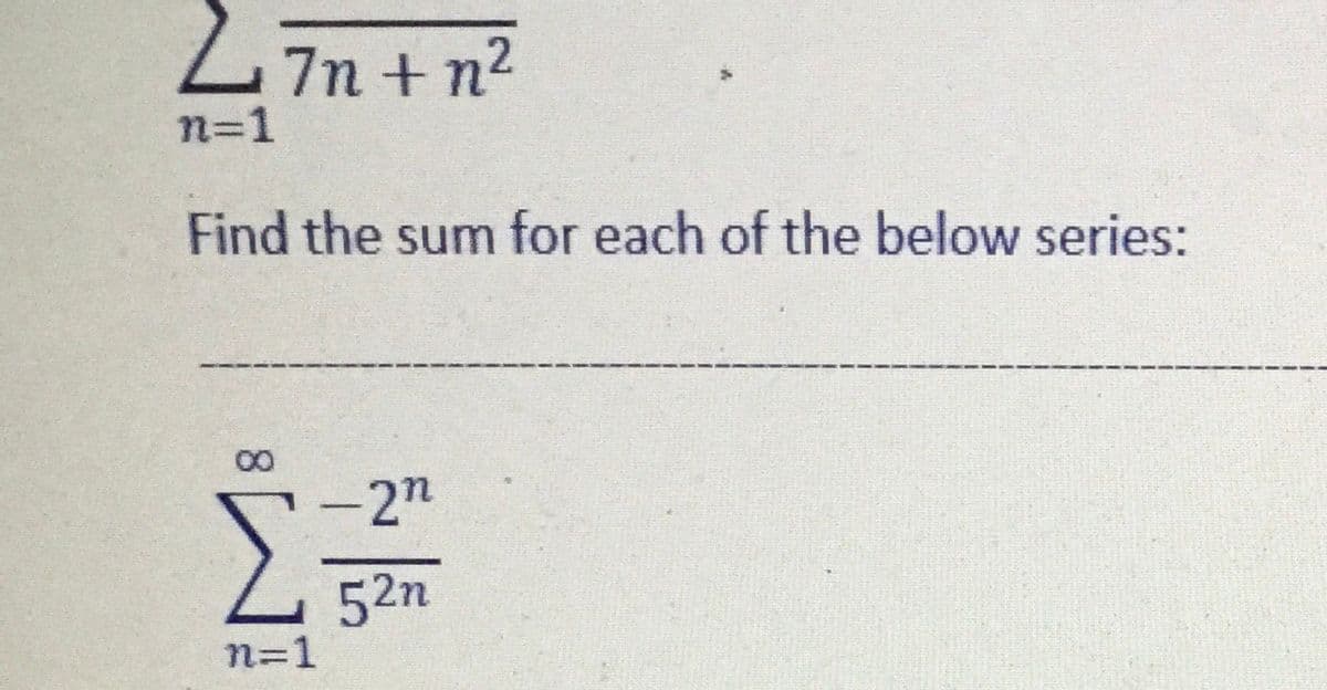 Lin +n2
n=1
Find the sum for each of the below series:
-2n
52n
n=1
