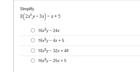 Simplify.
8(2x³y-3x) - x
O 16x³y - 24x
16x³y - 4x + 5
10x³y - 32x + 40
O 16x³y - 25x + 5