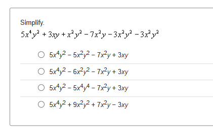 Simplify.
5x+y²
5x4у2 + 3xу + х³у2 - 7х²у - 3х²уа - 3ха
0 5x4y2-5x²y2-7x²y + 3xy
0 5x4y2 - 6x²y2 - 7x²y + 3xy
О 5x4y2 - 5x44 - 7x²y + 3xy
0 5x4y2+9х²y2+7х2у - 3ху