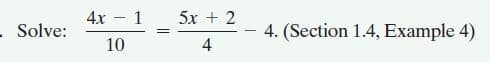 4х — 1
5x + 2
Solve:
4. (Section 1.4, Example 4)
10
4
