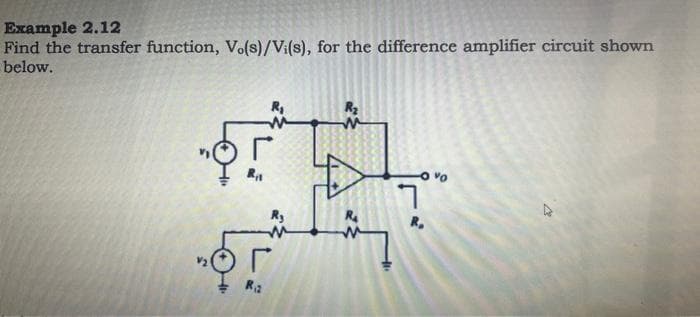 Example 2.12
Find the transfer function, Vo(s)/Vi(s), for the difference amplifier circuit shown
below.
R₁₁
m
R₂
R₂