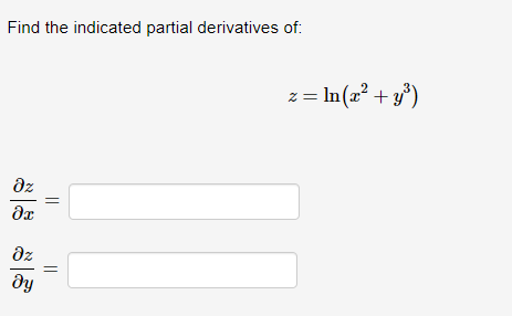 Find the indicated partial derivatives of:
дz
?х
дz
ду
||
||
z = ln(x2 + y³)