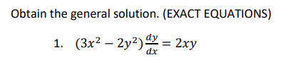 Obtain the general solution. (EXACT EQUATIONS)
1. (3x²2y2) = 2xy
dx