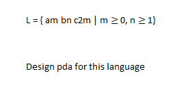 L={am bn c2m | m 20, n 21}
Design pda for this language

