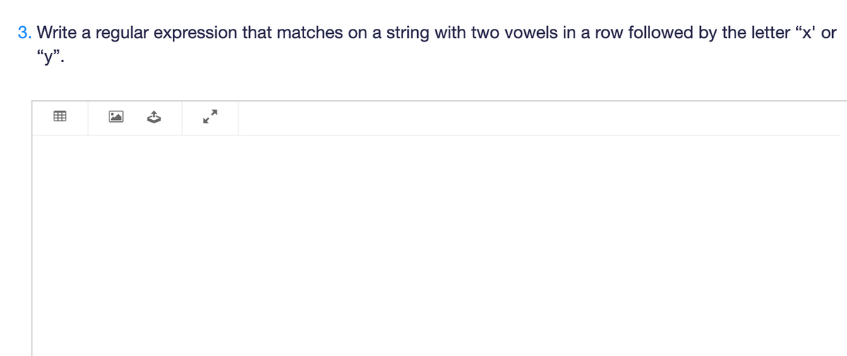 3. Write a regular expression that matches on a string with two vowels in a row followed by the letter "x' or
"y".
K