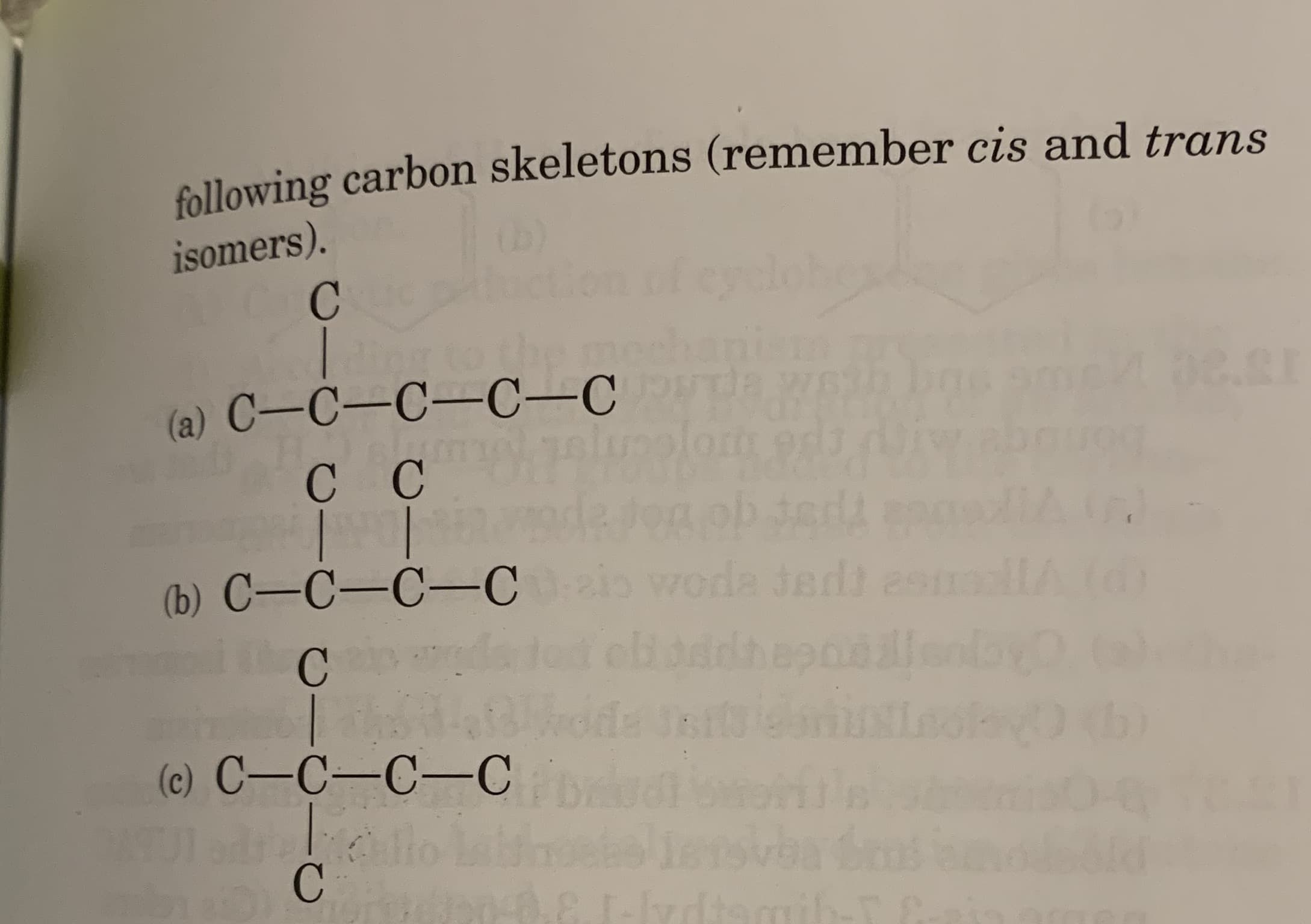 following carbon skeletons (remember cis and trans
isomers).
(a) C-C-C-C-C as
(b) C-C-C-C
woda Jedi as
(c) C-C-C-C
rdtamib-r
