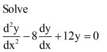 Solve
d'y
dy
-8
+12y = 0
dx?
.2
dx
