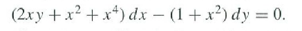 (2.xy +x? +x*) dx – (1+x?) dy = 0.
%3D
-
