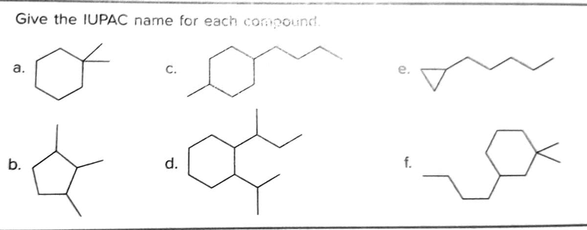 Give the IUPAC name for each compouind.
а.
С.
е.
b.
d.
f.
