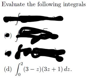 Evaluate the following integrals
foe
(3 z) (3z + 1) dz.
-
(a) f² (²