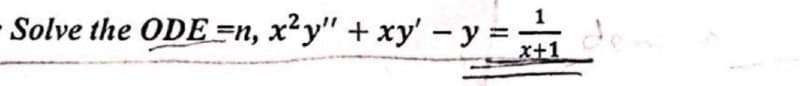 -
Solve the ODE =n, x²y" + xy' −y=_de
x+1