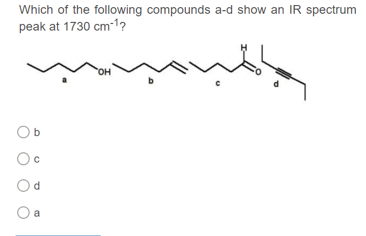 Which of the following compounds a-d show an IR spectrum
peak at 1730 cm-1?
b
b
d
a
