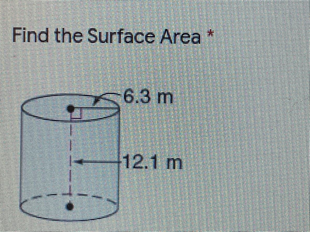 Find the Surface Area
6.3m
12.1 m
