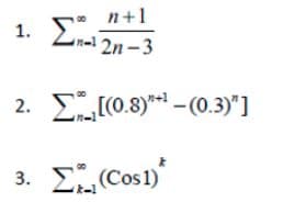 n+1
00
1.
2n-3
2. E[(0.8)* -(0.3)"]
3. Σ.Cos)
