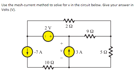 Use the mesh-current method to solve for v in the circuit below. Give your answer in
Volts (V).
(1)-7A
2V
1 +
10 Ω
+
ν
2 Ω
3 A
9Ω
10
5 Ω